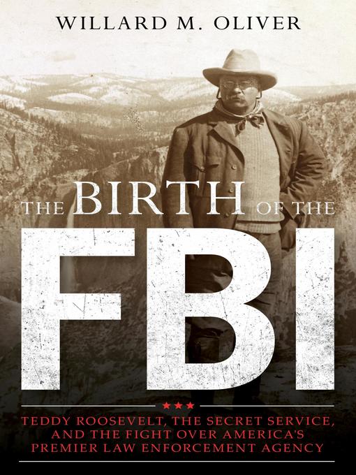 Title details for The Birth of the FBI by Willard M. Oliver - Available